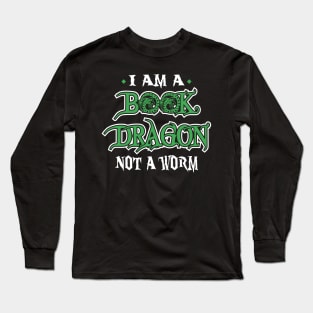 I Am A Book Dragon, Not A Worm Long Sleeve T-Shirt